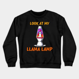 Look at my Llama Lamp Lava Lamp Design Crewneck Sweatshirt